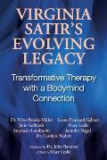 Virginia Satir's Evolving Legacy: Transformative Therapy with a Bodymind Connection