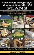 Woodworking Book: A Complete Guide to Design, Techniques, and Tools for the Beginner (How to Choose the Right Wood for Your Project)
