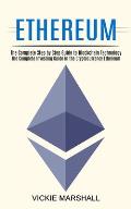 Ethereum: The Complete Investing Guide in the Cryptocurrency Ethereum (The Complete Step by Step Guide to Blockchain Technology)