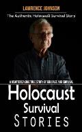 Holocaust Survival Stories: The Authentic Holocaust Survival Story (A Heartbreaking True Story of Courage and Survival)