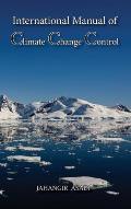 International Manual of Climate Change Control: A Full Color guide For all People who wish to take care of Climate Change