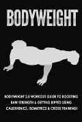 Bodyweight: Bodyweight 2.0 Workout Guide to Boosting Raw Strength and Getting Ripped Using Calisthenics, Isometrics and Cross Trai