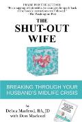 The Shut-Out Wife: Breaking Through Your Husband's Midlife Crisis