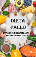 Dieta Paleo: Recetas F?ciles De Mejorar Con La Dieta Paleo Para Principiantes en La Dieta Paleo