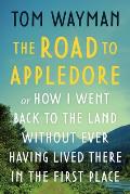 The Road to Appledore: Or How I Went Back to the Land Without Ever Having Lived There in the First Place