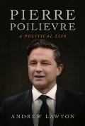Pierre Poilievre: A Political Life