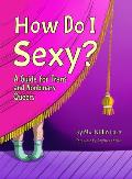 How Do I Sexy A Guide for Trans & Nonbinary Queers