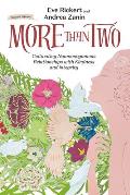 More Than Two, Second Edition: Cultivating Nonmonogamous Relationships with Kindness and Integrity