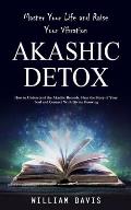 Akashic Records: Master Your Life and Raise Your Vibration (How to Understand the Akashic Records, Hear the Story of Your Soul and Conn