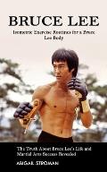 Bruce Lee: Isometric Exercise Routines for a Bruce Lee Body (The Truth About Bruce Lee's Life and Martial Arts Success Revealed)