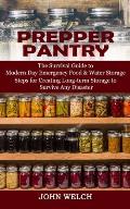 Prepper Pantry: The Survival Guide to Modern Day Emergency Food & Water Storage (Steps for Creating Long-term Storage to Survive Any D