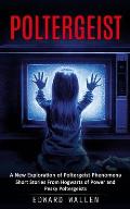 Poltergeist: A New Exploration of Poltergeist Phenomena (Short Stories From Hogwarts of Power and Pesky Poltergeists)