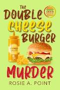 The Double Cheese Burger Murder: A Culinary Cozy Mystery