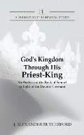 God's Kingdom through His Priest-King: An Analysis of the Book of Samuel in Light of the Davidic Covenant