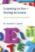 Learning to See = Seeing to Learn: Vision, Learning & Behavior in Children