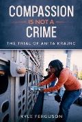 Compassion Is Not a Crime: The Anita Krajnc Trial