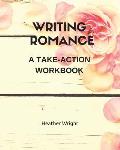 Writing Romance: A Take-Action Workbook