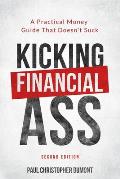 Kicking Financial Ass: A Practical Money Guide That Doesn't Suck