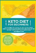 Keto Diet for Beginners: Your Ultimate & Essential Step-by-Step Ketogenic Lifestyle Guide to Losing Weight Fast and Eating Better for Long-Term