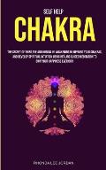 Self Help: Chakra: the Secret of Third Eye and Kundalini Awakening by Opening Your Chakras and Develop Spiritual Intuition Using