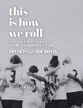 This Is How We Roll Sports Guidebook: Team Building through Conflict Management in Sport