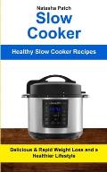 Slow Cooker: Delicious & Rapid Weight Loss and a Healthier Lifestyle (Healthy Slow Cooker Recipes)