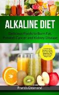 Alkaline Diet: Delicious Foods to Burn Fat, Prevent Cancer and Kidney Disease (Includes Easy Recipes to Transform Your Health, Rebala