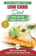 Low Carb Diet: The Ultimate Beginner's Guide To Low Carb Diet To Burn Fat + 45 Proven Low Carb Weight Loss Recipes (Low Carb Diet Boo