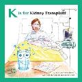K is for Kidney Transplant: With Notes for Parents and Professionals