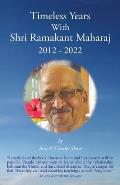 Timeless Years With Shri Ramakant Maharaj 2012 - 2022