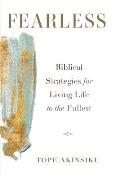 Fearless: Biblical Strategies for Living Life to the Fullest