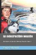An Indestructible Mountie: Adventures of the First Woman Mountie. Book 3