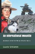 An International Mountie: Adventures of the First Woman Mountie. Book 4