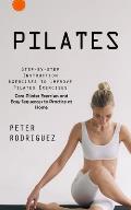 Pilates: Step-by-step Instruction Exercises to Improve Pilates Exercises (Core Pilates Exercises and Easy Sequences to Practice