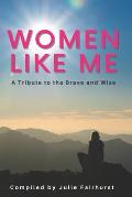 Women Like Me: A Tribute to the Brave and Wise (LARGE PRINT EDITION)