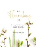 The Flourishing Life: Discovering the transforming power of trusting God with your weaknesses, ways and wants