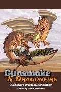 Gunsmoke & Dragonfire: A Fantasy Western Anthology