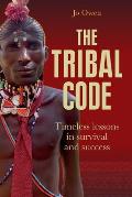 The Tribal Code: Timeless Lessons in Survival and Success