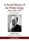 A Social History of the Welsh Clergy Circa 1662-1939: Part Two Sections Seven to Fourteen. Volume One