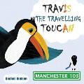 Travis The Travelling Toucan: Manchester