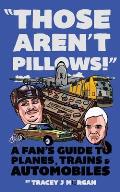 Those Aren't Pillows!: A fan's guide to Planes, Trains and Automobiles