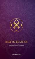 Dare to be Divine: A journey into the miraculous