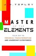 The Master Of The Elements: Read People Instantly & Become Who You Want to Be