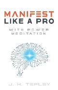 Manifest Like A Pro With Power Meditation: Connect With Your Power And Purpose