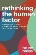 Re-Thinking the Human Factor: A Philosophical Approach to Information Security Awareness, Behaviour and Culture