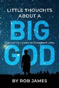 Little Thoughts About a Big God: Practical Life Lessons for Exceptional Living