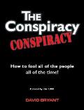The Conspiracy Conspiracy: How to fool all of the people all of the time!