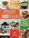 Keto Diet Instant Pot Cookbook: 1000 Day Keto Diet for Beginners: Instant Pot Ketogenic Diet Cookbook: Low-Carb Keto Cookbook: Easy Keto Diet Recipes: