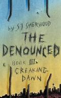 The Denounced: Book 3 Creaking Dawn