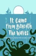 It Came from Beneath the Waves Weird Tales from the Ocean Depths